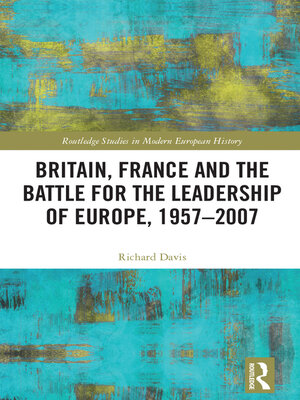 cover image of Britain, France and the Battle for the Leadership of Europe, 1957-2007